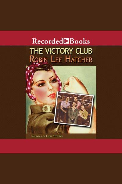 The Victory Club [electronic resource] / Robin Lee Hatcher.