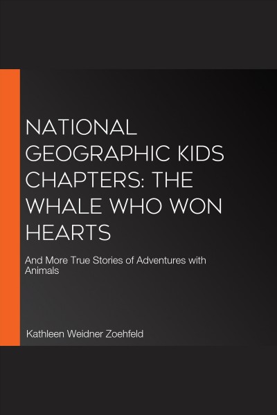 National geographic kids chapters [electronic resource] : the whale who won hearts / Brian Skerry and Kathleen Weidner Zoehfeld.