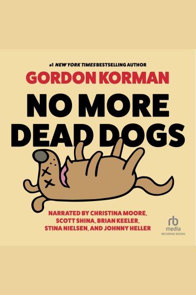 No more dead dogs [electronic resource] / Gordon Korman.