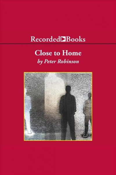 Close to home [electronic resource] / Peter Robinson.