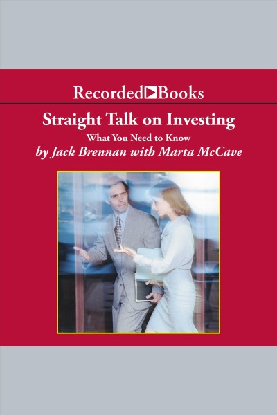 Straight talk on investing [electronic resource] : what you need to know / Jack Brennan ; with Marta McCave.