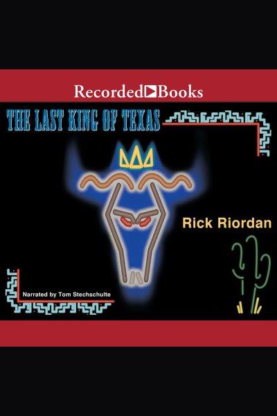 The last king of Texas [electronic resource] / Rick Riordan.