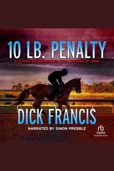 10 lb. penalty [electronic resource] / Dick Francis.