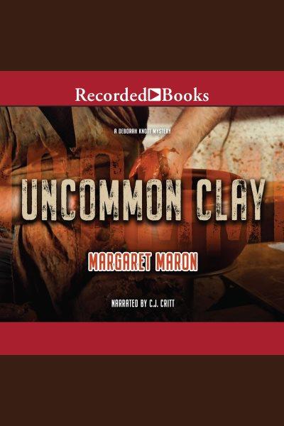 Uncommon clay [electronic resource] / Margaret Maron.