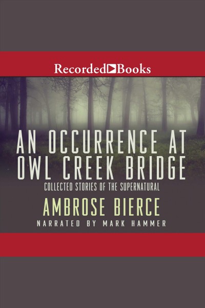 An occurrence at Owl Creek Bridge [electronic resource] / Ambrose Bierce.