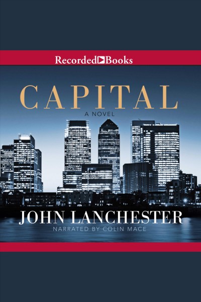 Capital [electronic resource] : a novel / John Lanchester.