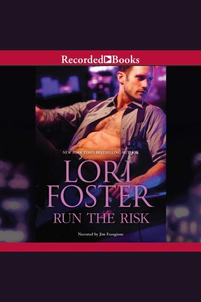 Run the risk [electronic resource] / Lori Foster.