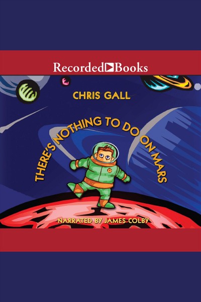 There's nothing to do on Mars [electronic resource] / Chris Gall.