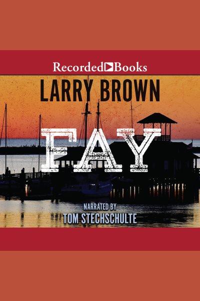 Fay [electronic resource] / Larry Brown.