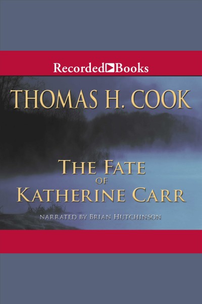 The fate of Katherine Carr [electronic resource] / Thomas H. Cook.