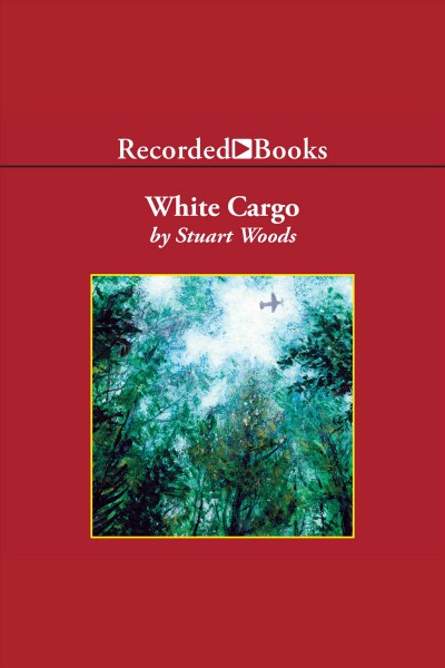 White cargo [electronic resource] / by Stuart Woods.