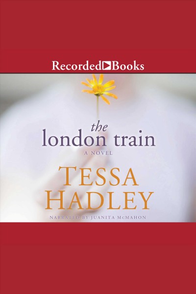 The London train [electronic resource] : a novel / Tessa Hadley.