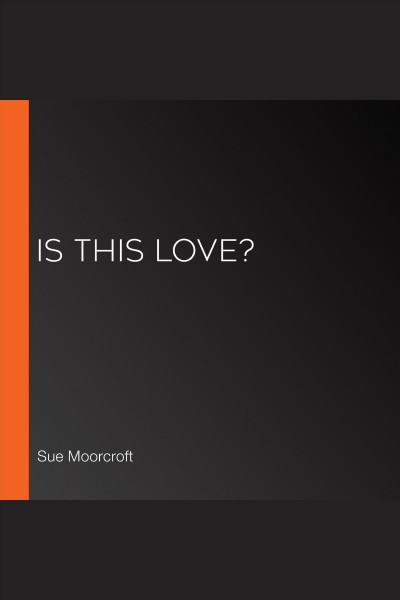 Is this love? [electronic resource] / Sue Moorcroft.