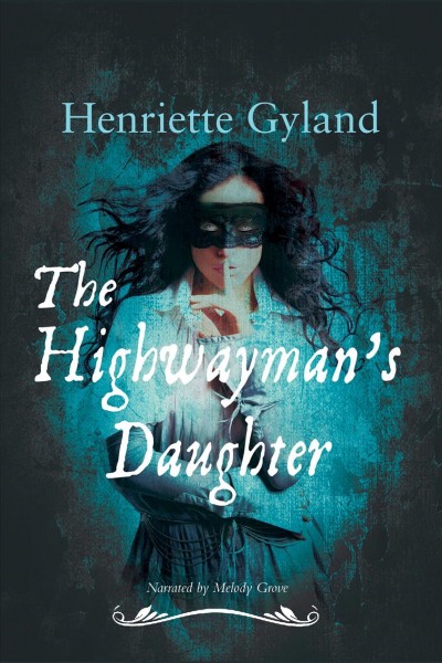 The highwayman's daughter [electronic resource] / Henriette Gyland.