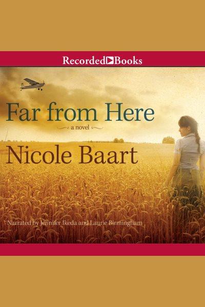 Far from here [electronic resource] : a novel / Nicole Baart.