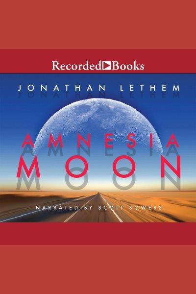 Amnesia moon [electronic resource] / Jonathan Lethem.