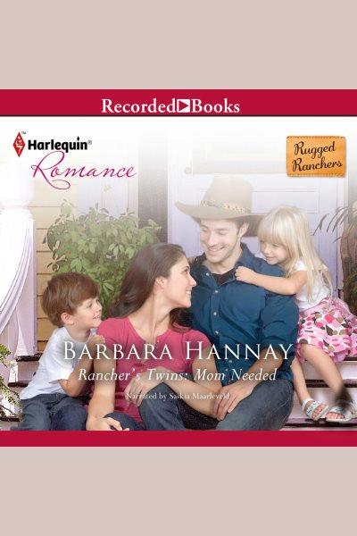 Rancher's twins [electronic resource] : mom needed / Barbara Hannay.
