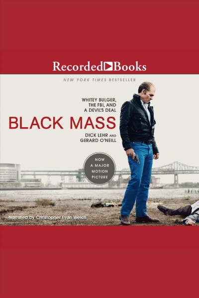 Black mass [electronic resource] : [Whitey Bulger, the FBI, and a devil's deal] / Dick Lehr and Gerard O'Neill.
