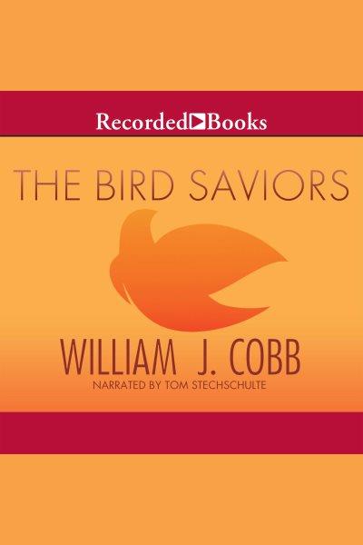 The bird saviors [electronic resource] / William J. Cobb.
