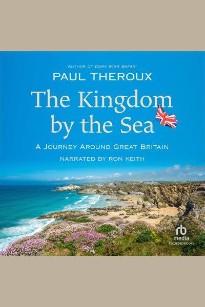 The kingdom by the sea [electronic resource] : a journey around Great Britain / Paul Theroux.