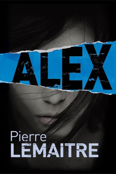 Alex [electronic resource] / Pierre Lemaître ; [translated from the French by Frank Wynne].