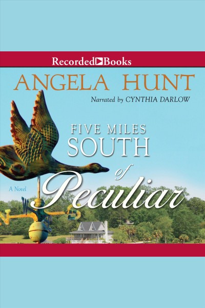 Five miles south of Peculiar [electronic resource] : a novel / Angela Hunt.