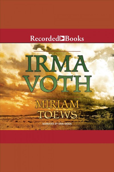 Irma Voth [electronic resource] / Miriam Toews.