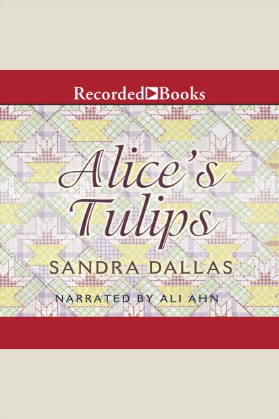 Alice's tulips [electronic resource] / Sandra Dallas.