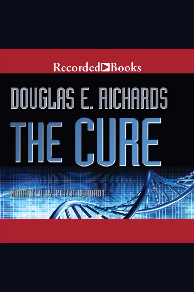 The cure [electronic resource] / Douglas E. Richards.