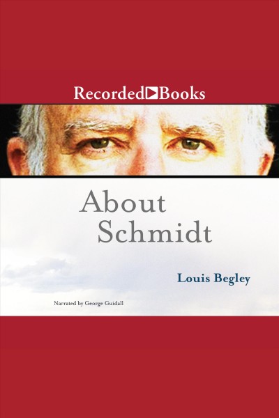 About Schmidt [electronic resource] / Louis Begley.