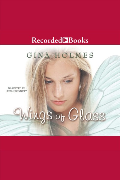 Wings of glass [electronic resource] / Gina Holmes.