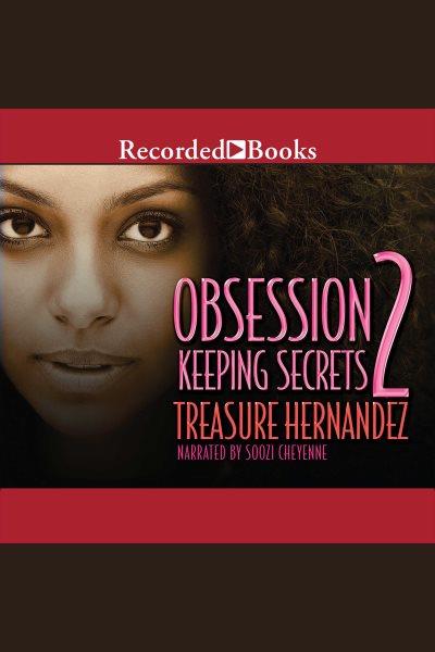 Obsession 2 [electronic resource] : keeping secrets / Treasure Hernandez.