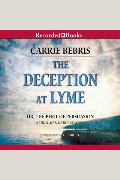 The deception at Lyme [electronic resource] : or, The peril of persuasion / Carrie Bebris.