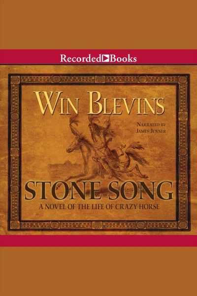 Stone song [electronic resource] : a novel of the life of Crazy Horse / Win Blevins.
