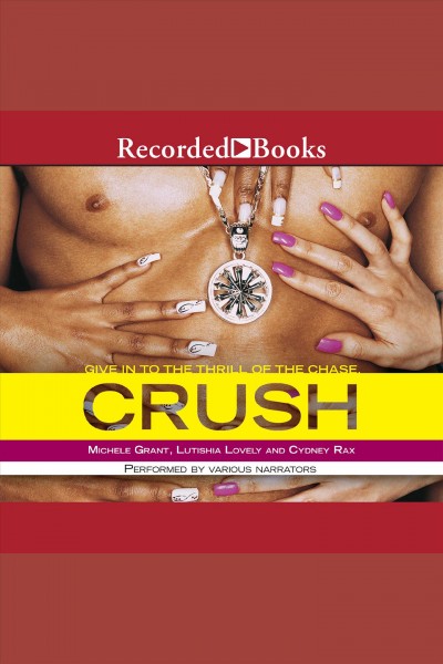 Crush [electronic resource] / Michele Grant, Lutishia Lovely, and Cydney Rax.