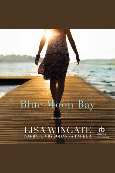 Blue Moon Bay [electronic resource] / Lisa Wingate.