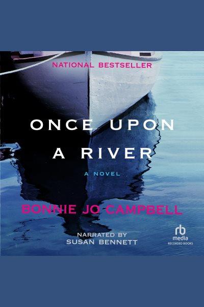 Once upon a river [electronic resource] / Bonnie Jo Campbell.