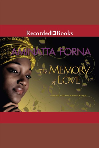 The memory of love [electronic resource] / Aminatta Forna.