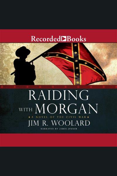 Raiding with morgan [electronic resource] / Jim R. Woolard.