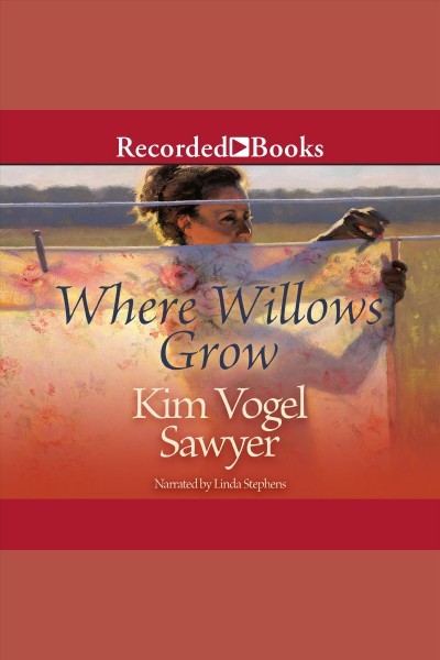Where willows grow [electronic resource] / Kim Vogel Sawyer.