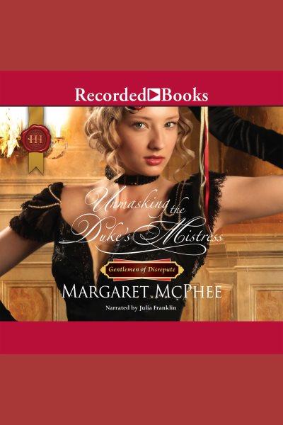 Unmasking the duke's mistress [electronic resource] / Margaret McPhee.