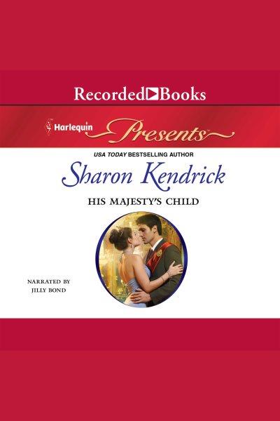 His majesty's child [electronic resource] / Sharon Kendrick.