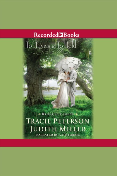 To have and to hold [electronic resource] / Tracie Peterson, Judith Miller.
