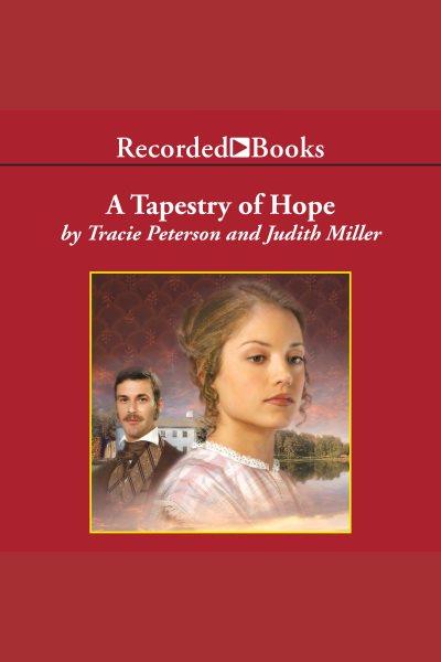 A tapestry of hope [electronic resource] / Tracie Peterson and Judith Miller.