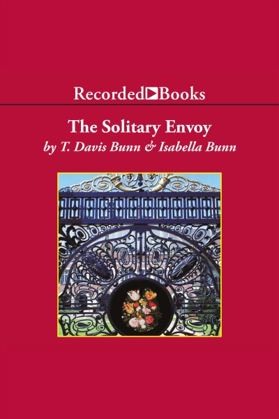 The solitary envoy [electronic resource] / T. Davis Bunn & Isabella Bunn.