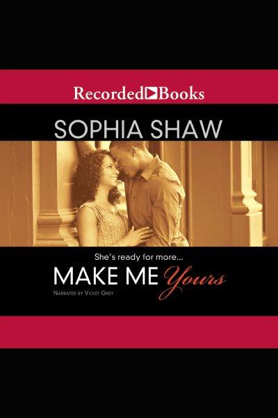 Make me yours [electronic resource] / Sophia Shaw.