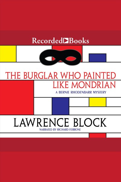 The burglar who painted like Mondrian [electronic resource] / Lawrence Block.