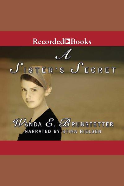A sister's secret [electronic resource] / Wanda E. Brunstetter.