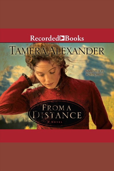 From a distance [electronic resource] : a novel / Tamera Alexander.