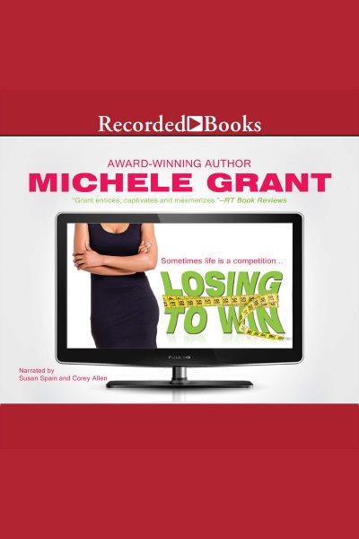 Losing to win [electronic resource] / Michele Grant.